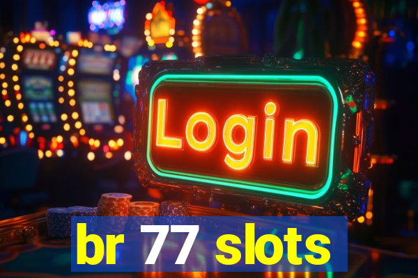 br 77 slots